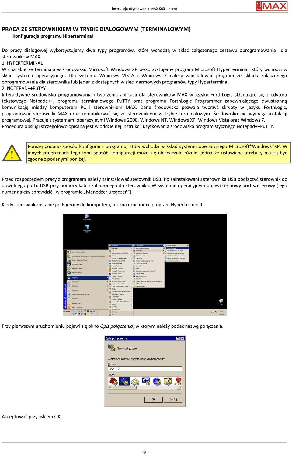 HYPERTERMINAL W charakterze terminalu w środowisku Microsoft Windows XP wykorzystujemy program Microsoft HyperTerminal, który wchodzi w skład systemu operacyjnego.