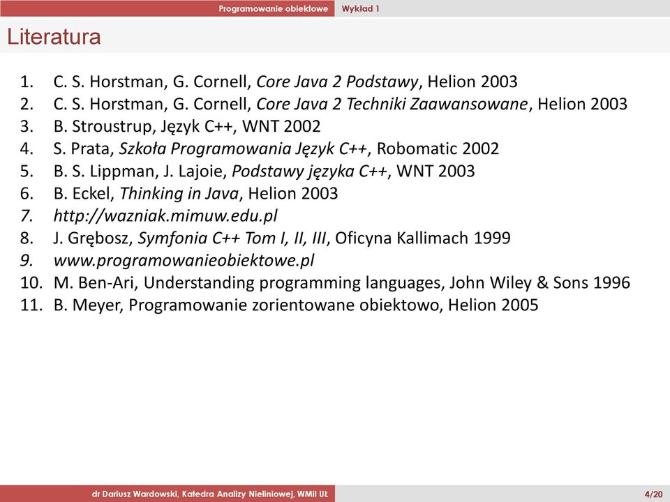 http://wazniak.mimuw.edu.pl 8. J. Grębosz, Symfonia C++ Tom I, II, III, Oficyna Kallimach 1999 9. www.programowanieobiektowe.pl 10. M.