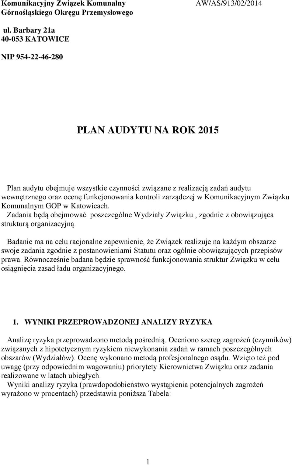 zarządczej w Komunikacyjnym Związku Komunalnym GOP w Katowicach. Zadania będą obejmować poszczególne Wydziały Związku, zgodnie z obowiązująca strukturą organizacyjną.