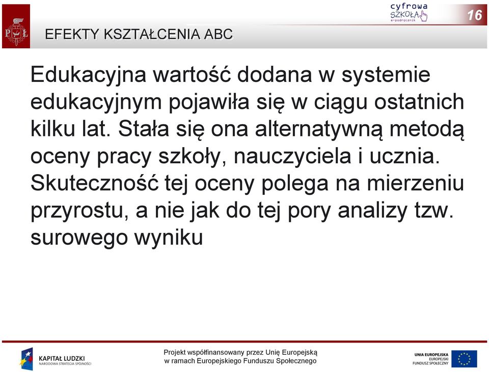 Stała się ona alternatywną metodą oceny pracy szkoły, nauczyciela i