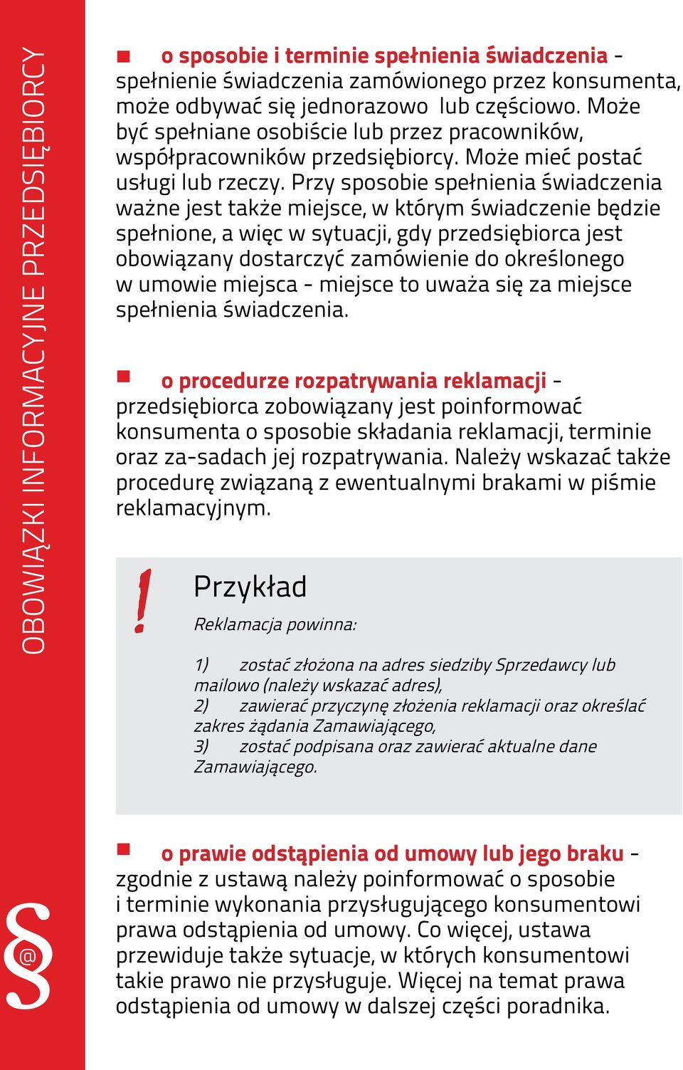 Przy sposobie spełnienia świadczenia ważne jest także miejsce, w którym świadczenie będzie spełnione, a więc w sytuacji, gdy przedsiębiorca jest obowiązany dostarczyć zamówienie do określonego w