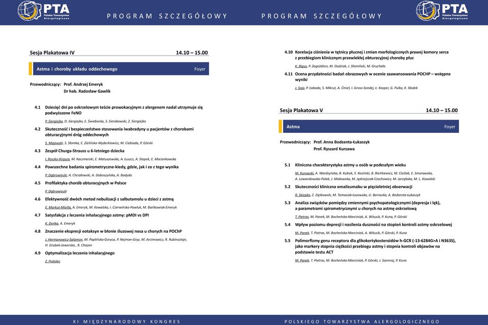 Prof. Andrzej Emeryk Dr hab. Radosław Gawlik Foyer K. Bigus, P. Zagożdżon, M. Dudziak, J. Słomiński, M. Gruchała 4.11 Ocena przydatności badań obrazowych w ocenie zaawansowania POCHP wstępne wyniki J.