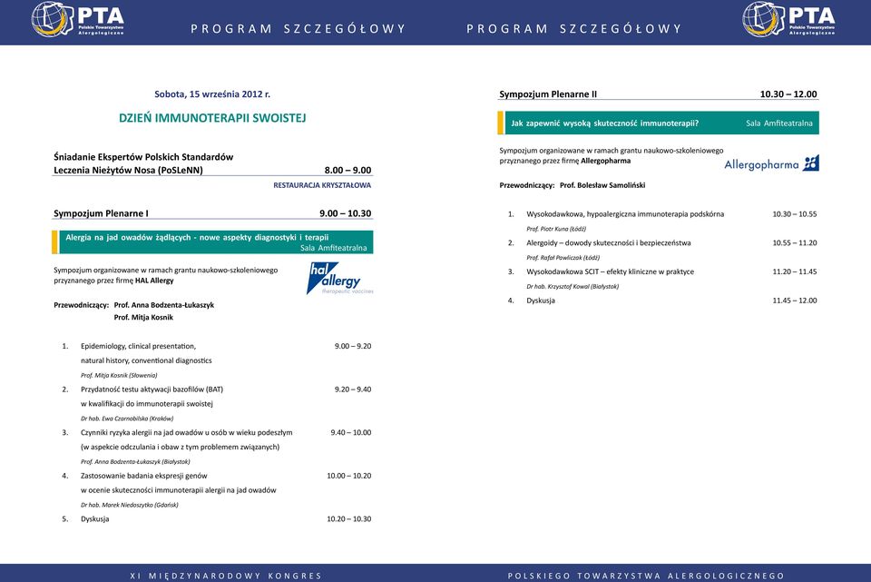 00 RESTAURACJA KRYSZTAŁOWA Sympozjum organizowane w ramach grantu naukowo-szkoleniowego przyznanego przez firmę Allergopharma Przewodniczący: Prof. Bolesław Samoliński Sympozjum Plenarne I 9.00 10.