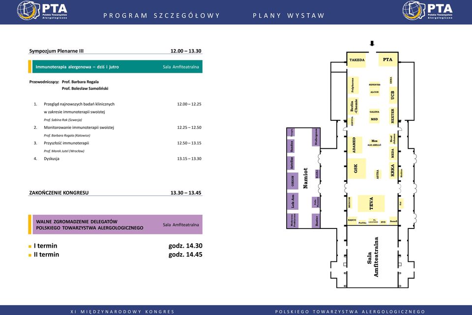 Monitorowanie immunoterapii swoistej 12.25 12.50 Prof. Barbara Rogala (Katowice) 3. Przyszłość immunoterapii 12.50 13.15 Prof. Marek Jutel (Wrocław) 4. Dyskusja 13.15 13.30 ZAKOŃCZENIE KONGRESU 13.