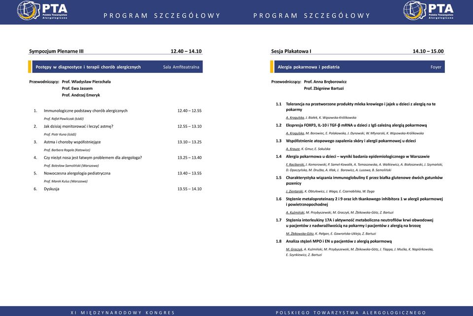 Rafał Pawliczak (Łódź) 2. Jak dzisiaj monitorować i leczyć astmę? 12.55 13.10 Prof. Piotr Kuna (Łódź) 3. Astma i choroby współistniejące 13.10 13.25 Prof. Barbara Rogala (Katowice) 4.