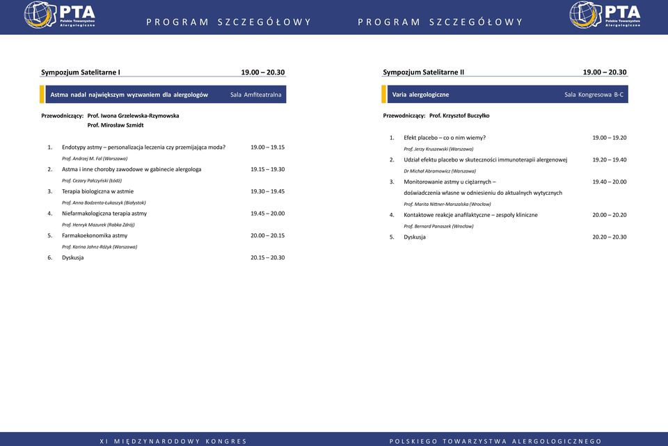 Fal (Warszawa) 2. Astma i inne choroby zawodowe w gabinecie alergologa 19.15 19.30 Prof. Cezary Pałczyński (Łódź) 3. Terapia biologiczna w astmie 19.30 19.45 Prof.