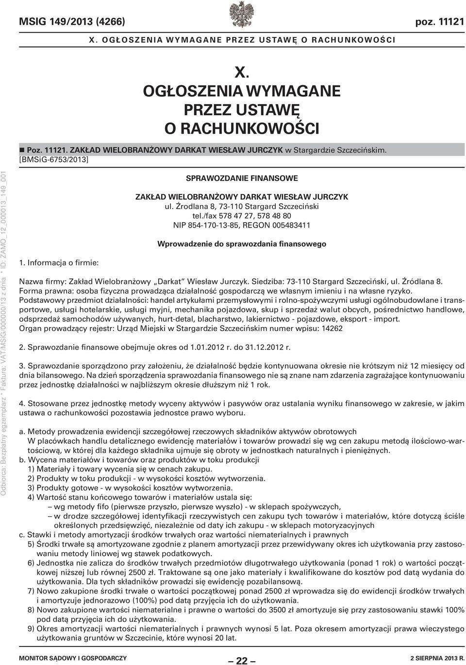 /fax 578 47 27, 578 48 80 NIP 854-170-13-85, REGON 005483411 Wprowadzenie do sprawozdania finansowego Nazwa firmy: Zakład Wielobranżowy Darkat Wiesław Jurczyk.