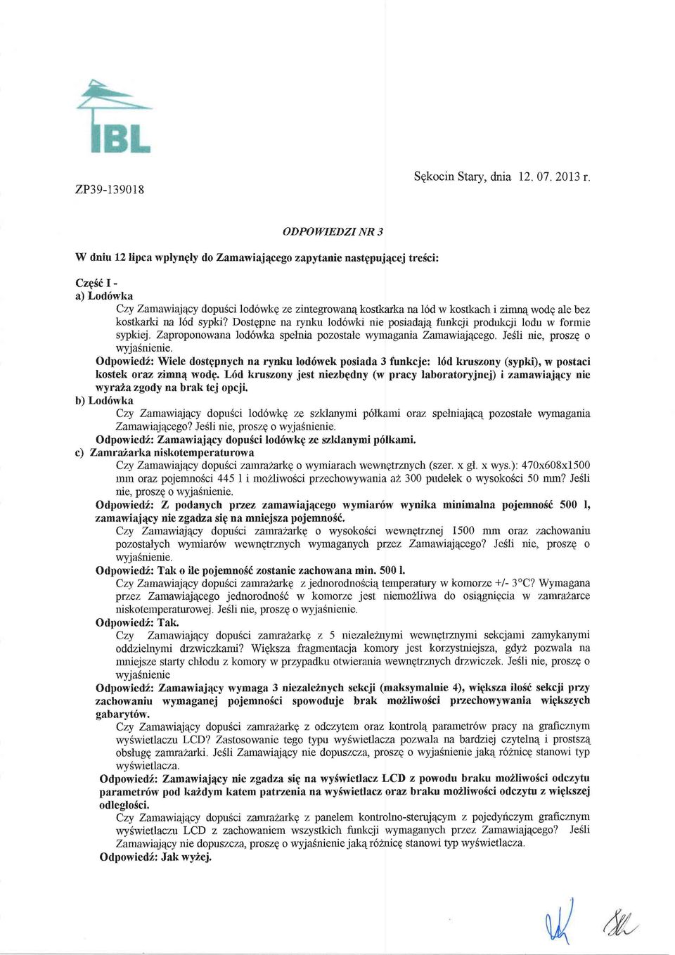 alebez kos&arki na l6d sypki? Dostgpne na rynku lod6wki nie posiadaj4 funkcji produjkcji lodu w formie slpkiej. Zaproponowana lod6wka spelnia pozostale wymagania Zanawiaj4cego.