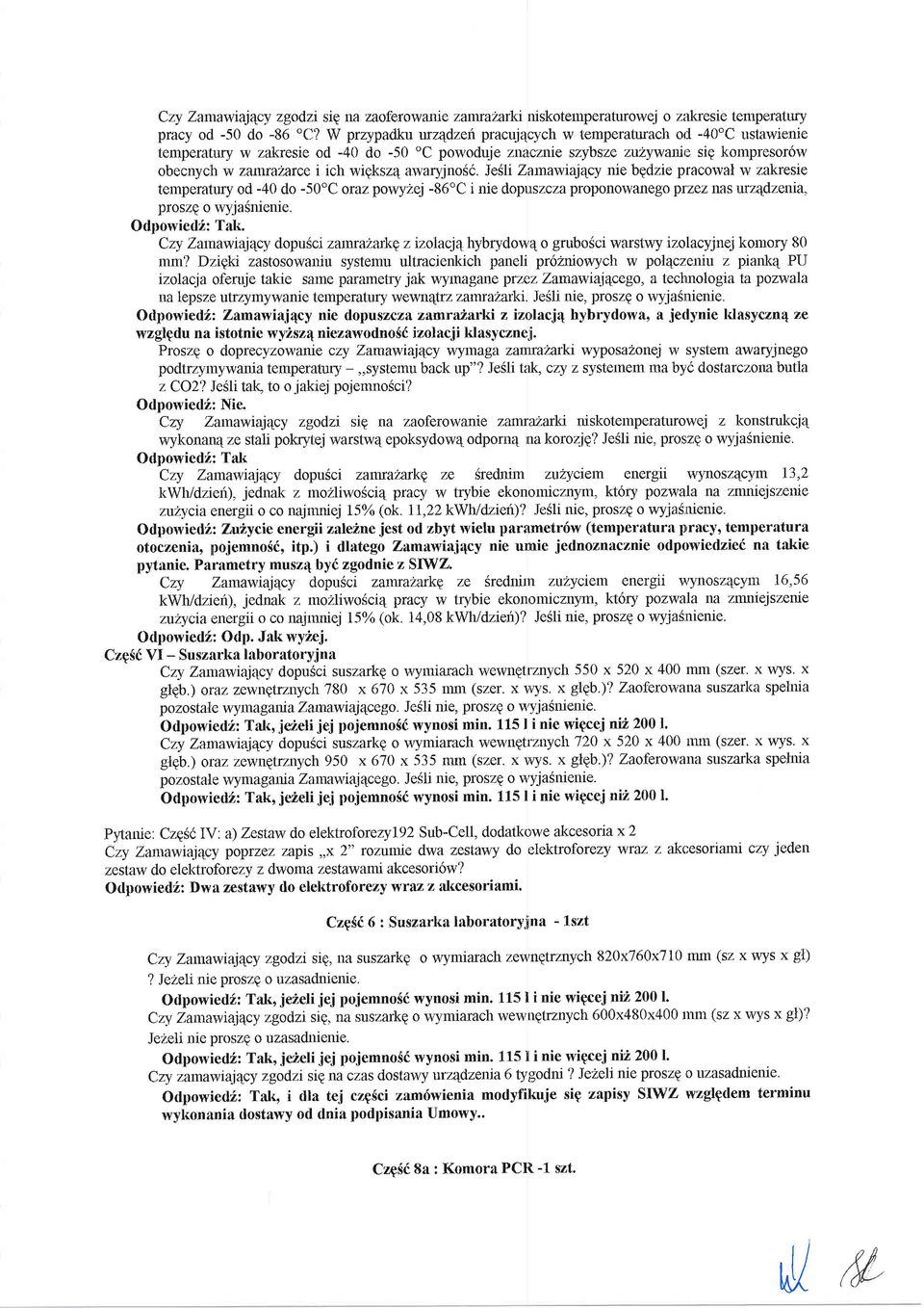 wipksz4 arvaryjnos6. Je3li Zarnawiaj4cy nie bpdzie pracor,val w zakresie temperatuy od -40 do -50oC oraz poi,ly2ej -86"C i nie dopuszcza proponowanego plzez nas urz4dzenia, proszq o wyjasnicrrie.