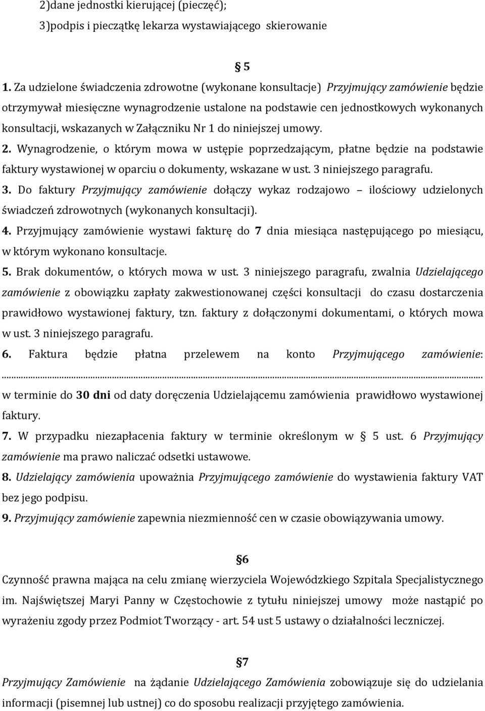 w Załączniku Nr 1 do niniejszej umowy. 2. Wynagrodzenie, o którym mowa w ustępie poprzedzającym, płatne będzie na podstawie faktury wystawionej w oparciu o dokumenty, wskazane w ust.