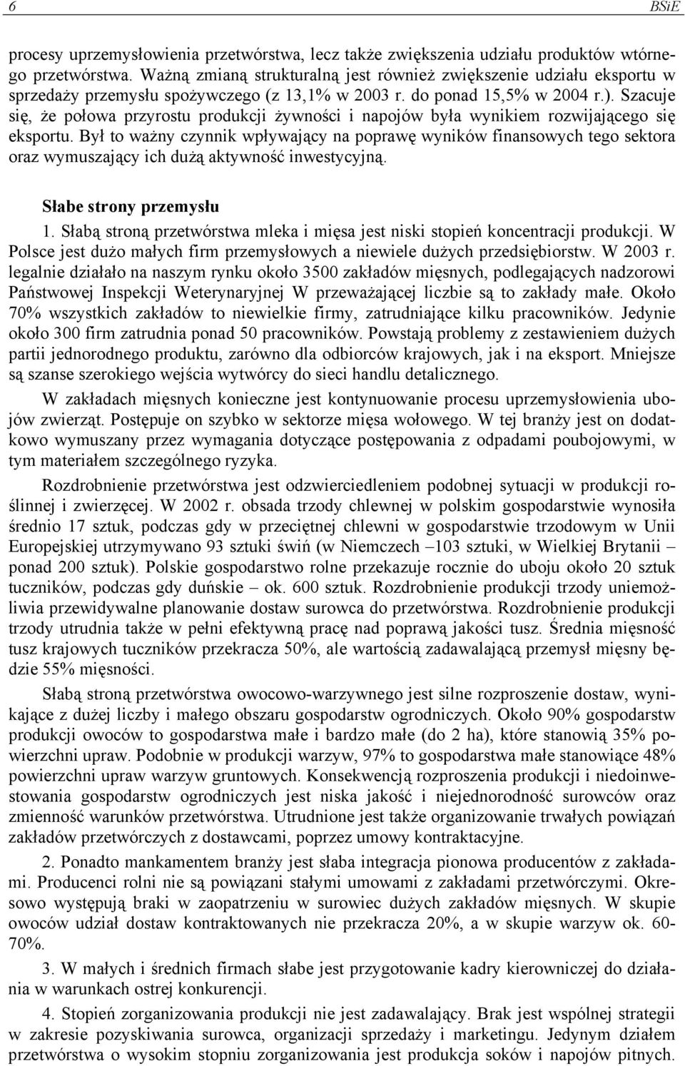 Szacuje się, że połowa przyrostu produkcji żywności i napojów była wynikiem rozwijającego się eksportu.