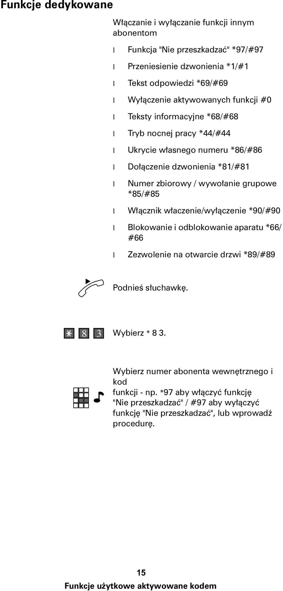 grupowe *85/#85 l W³¹cznik w³aczenie/wy³¹czenie *90/#90 l Blokowanie i odblokowanie aparatu *66/ #66 l Zezwolenie na otwarcie drzwi *89/#89 8 3 Wybierz * 8 3.