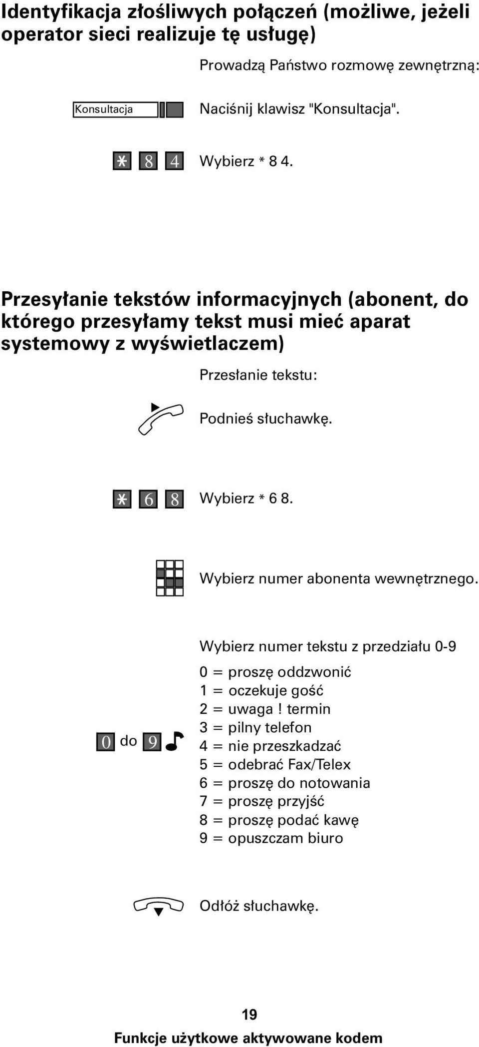 Przesy³anie tekstów informacyjnych (abonent, do którego przesy³amy tekst musi mieæ aparat systemowy z wyœwietlaczem) Przes³anie tekstu: 6 8 Wybierz * 6 8.