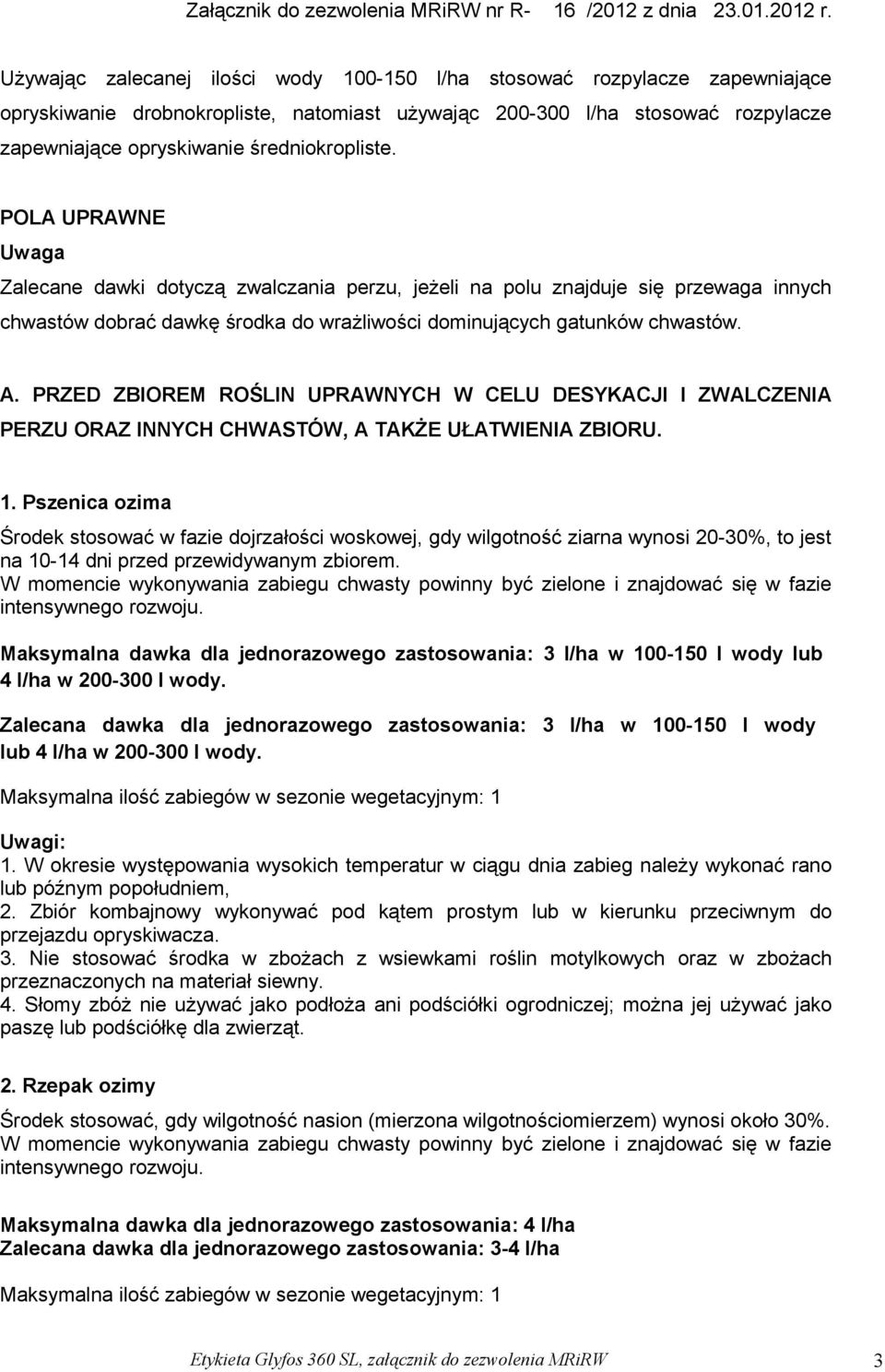 PRZED ZBIOREM ROŚLIN UPRAWNYCH W CELU DESYKACJI I ZWALCZENIA PERZU ORAZ INNYCH CHWASTÓW, A TAKŻE UŁATWIENIA ZBIORU. 1.