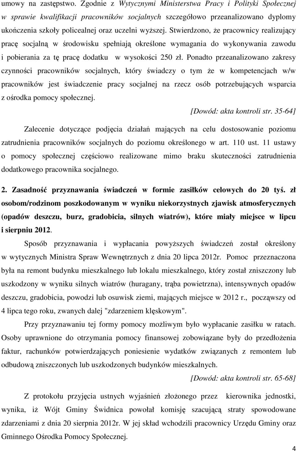 Stwierdzono, że pracownicy realizujący pracę socjalną w środowisku spełniają określone wymagania do wykonywania zawodu i pobierania za tę pracę dodatku w wysokości 250 zł.