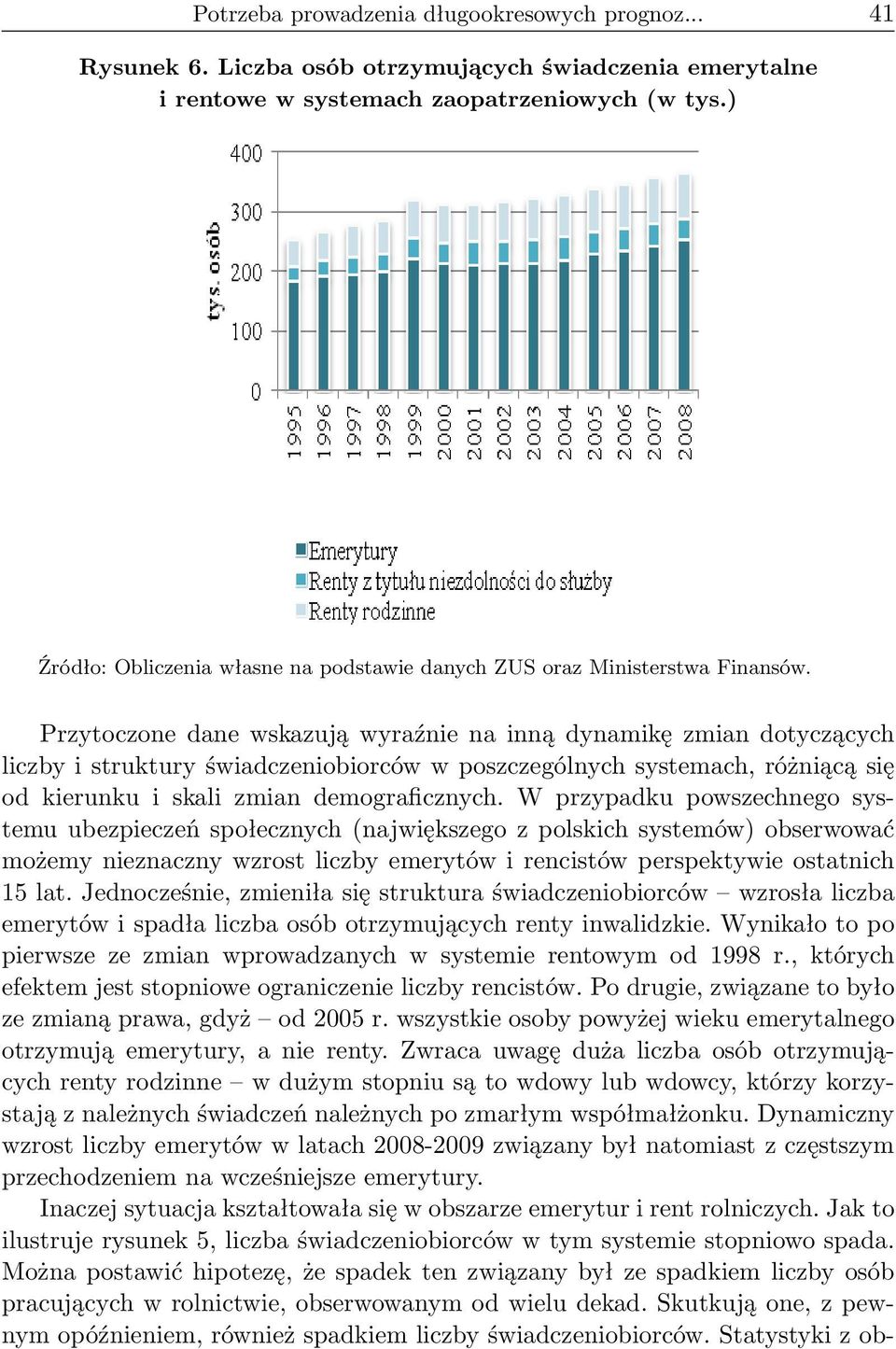 Przytoczone dane wskazują wyraźnie na inną dynamikę zmian dotyczących liczby i struktury świadczeniobiorców w poszczególnych systemach, różniącą się od kierunku i skali zmian demograficznych.