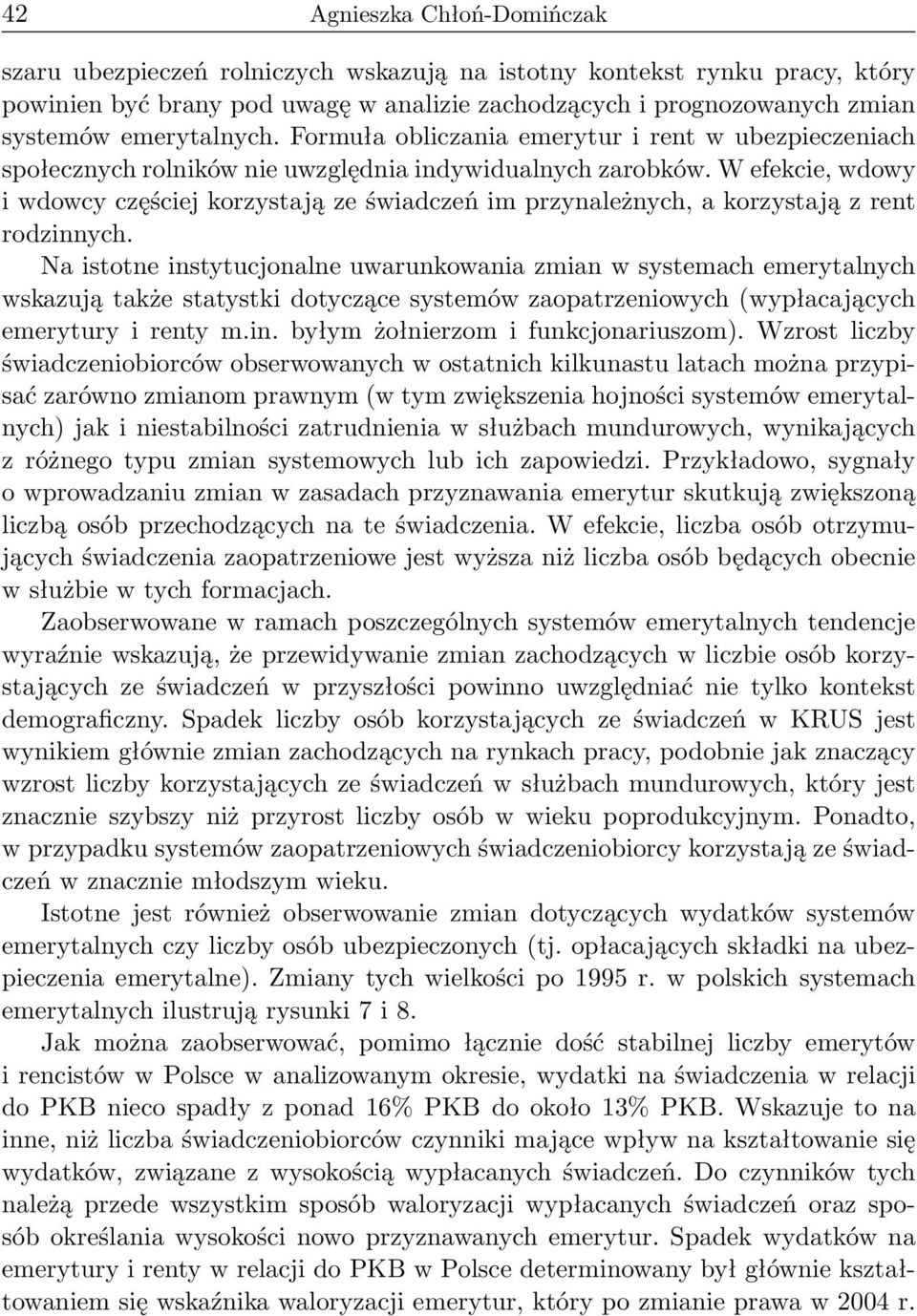 W efekcie, wdowy i wdowcy częściej korzystają ze świadczeń im przynależnych, a korzystają z rent rodzinnych.