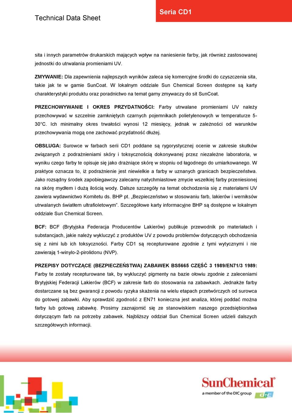 W lokalnym oddziale Sun Chemical Screen dostępne są karty charakterystyki produktu oraz poradnictwo na temat gamy zmywaczy do sit SunCoat.