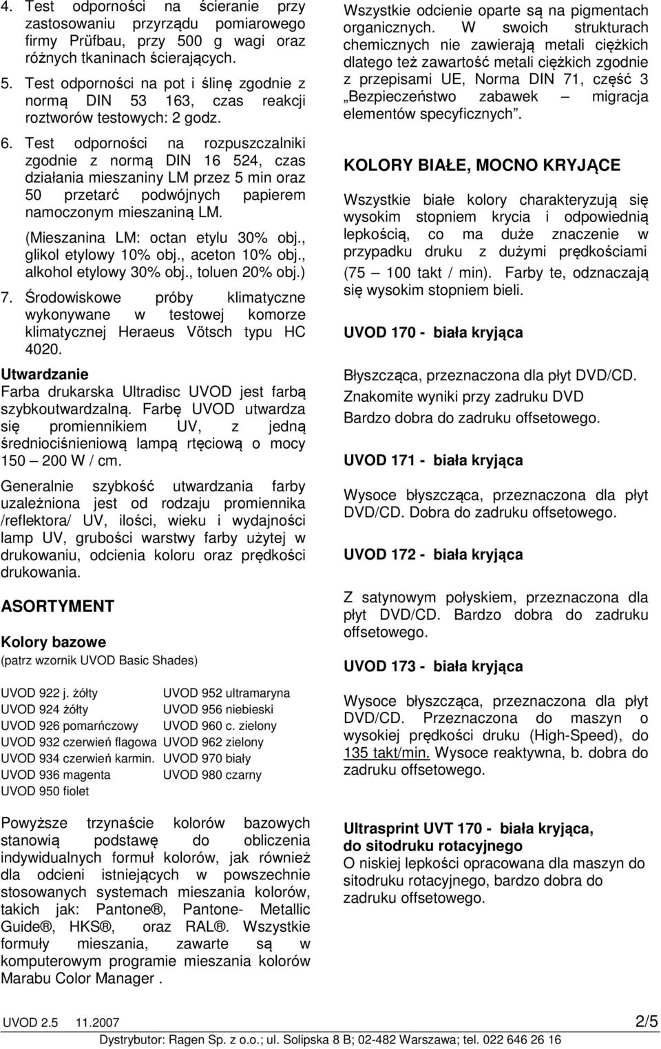 (Mieszanina LM: octan etylu 30% obj., glikol etylowy 10% obj., aceton 10% obj., alkohol etylowy 30% obj., toluen 20% obj.) 7.