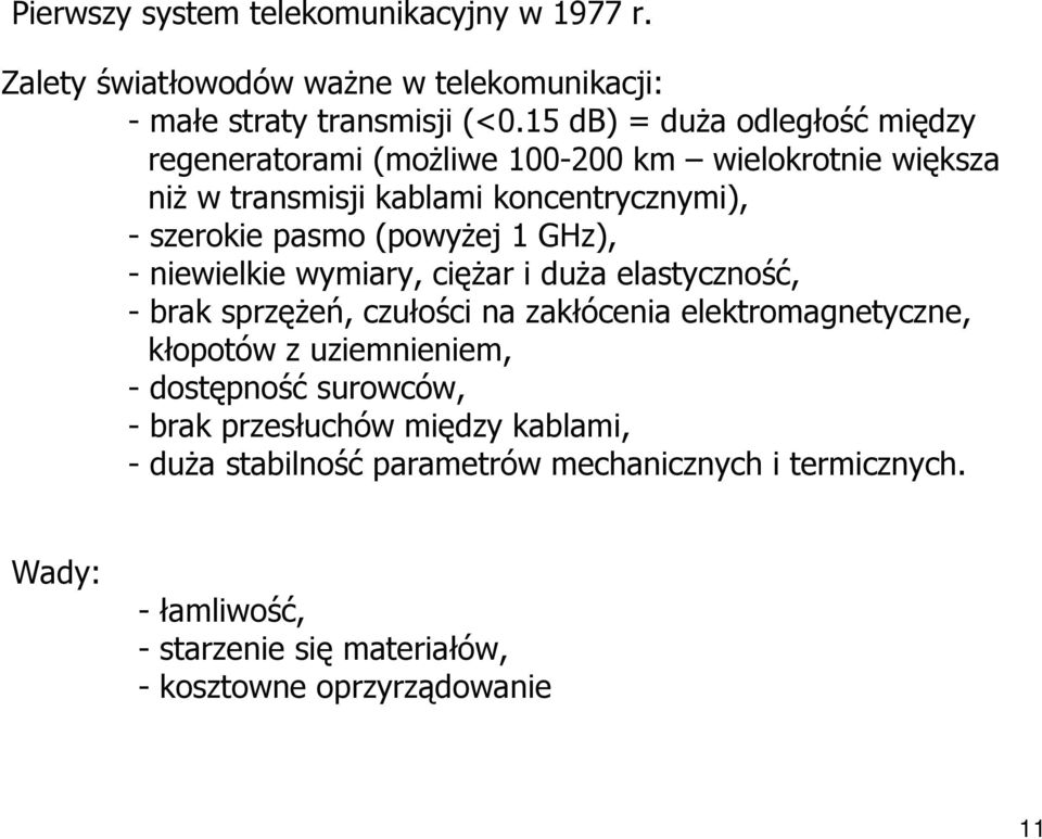 (powyżej 1 GHz), - niewielkie wymiary, ciężar i duża elastyczność, - brak sprzężeń, czułości na zakłócenia elektromagnetyczne, kłopotów z uziemnieniem,