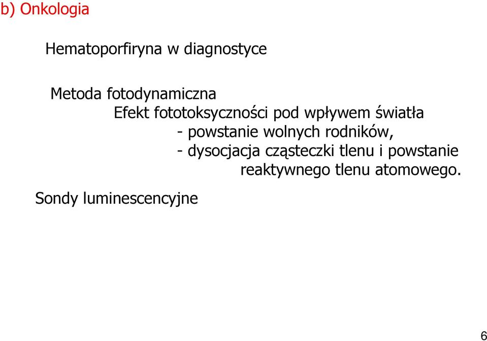 - powstanie wolnych rodników, - dysocjacja cząsteczki