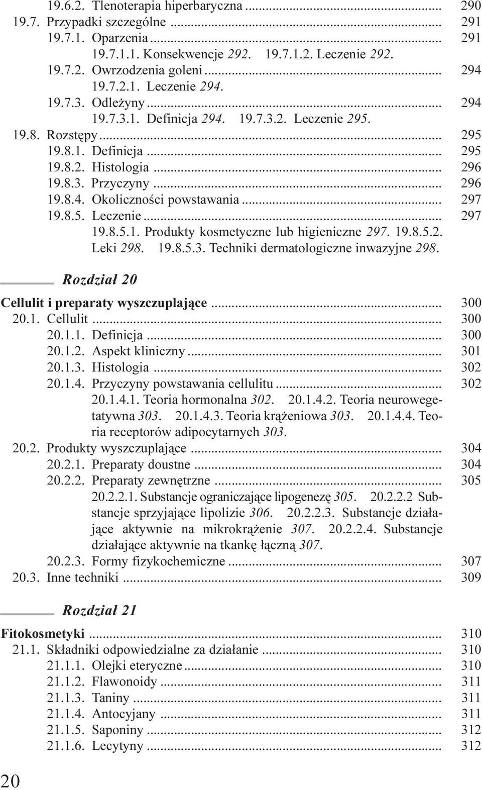 .. 297 19.8.5. Leczenie... 297 19.8.5.1. Produkty kosmetyczne lub higieniczne 297. 19.8.5.2. Leki 298. 19.8.5.3. Techniki dermatologiczne inwazyjne 298.