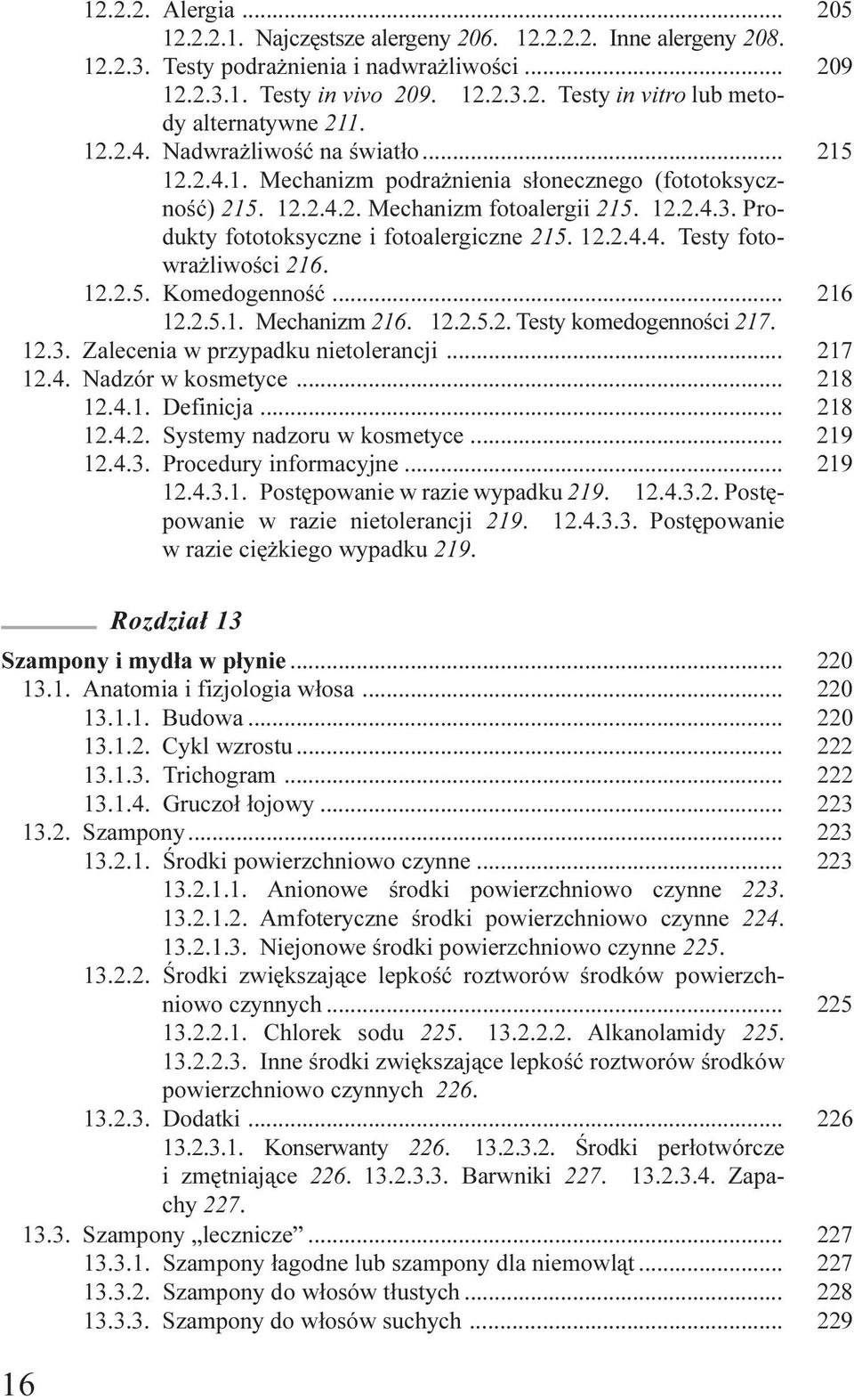 12.2.4.4. Testy fotowra liwoœci 216. 12.2.5. Komedogennoœæ... 216 12.2.5.1. Mechanizm 216. 12.2.5.2. Testy komedogennoœci 217. 12.3. Zalecenia w przypadku nietolerancji... 217 12.4. Nadzór w kosmetyce.