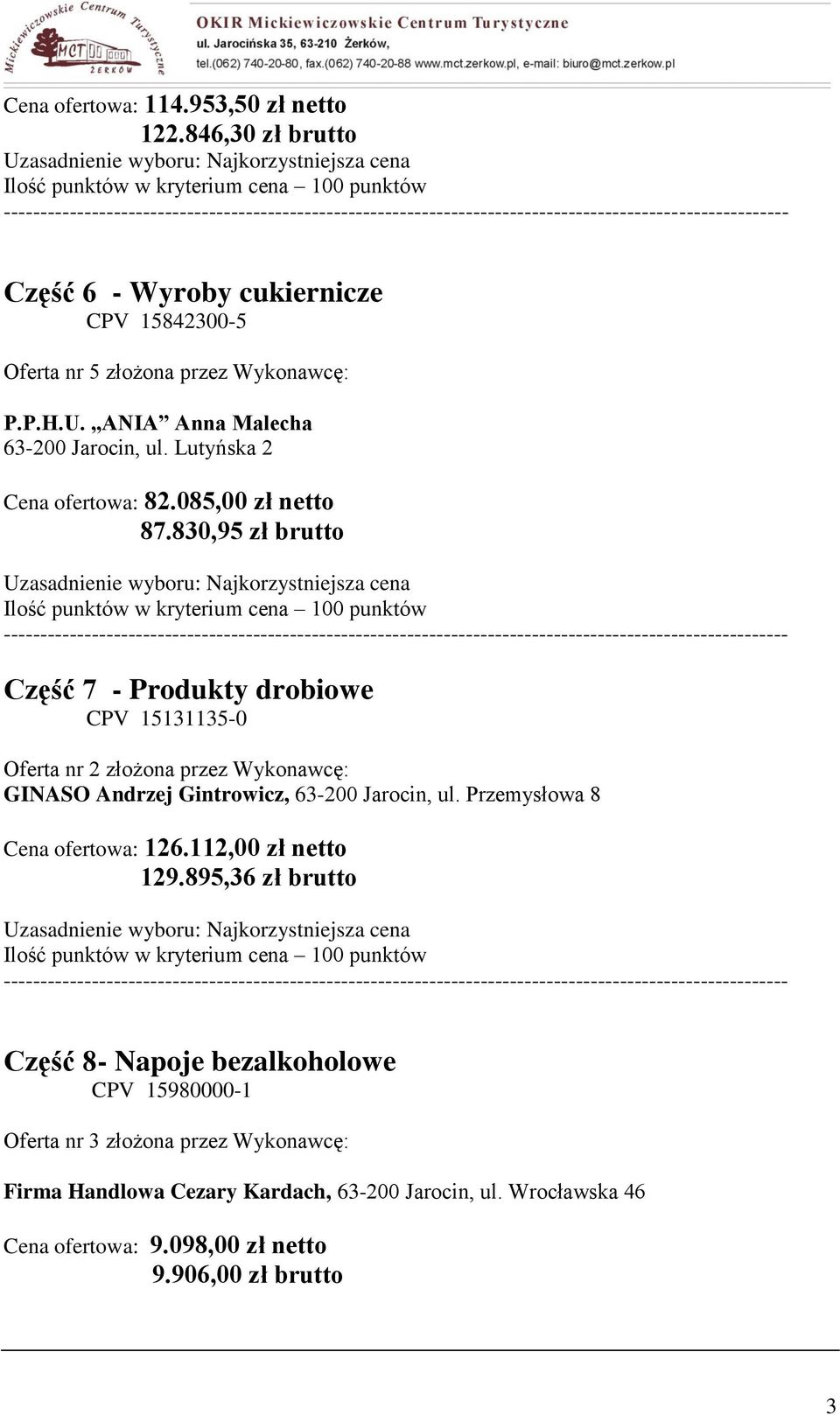 830,95 zł brutto Część 7 - Produkty drobiowe CPV 15131135-0 Oferta nr 2 złożona przez Wykonawcę: GINASO Andrzej Gintrowicz, 3-200 Jarocin, ul.