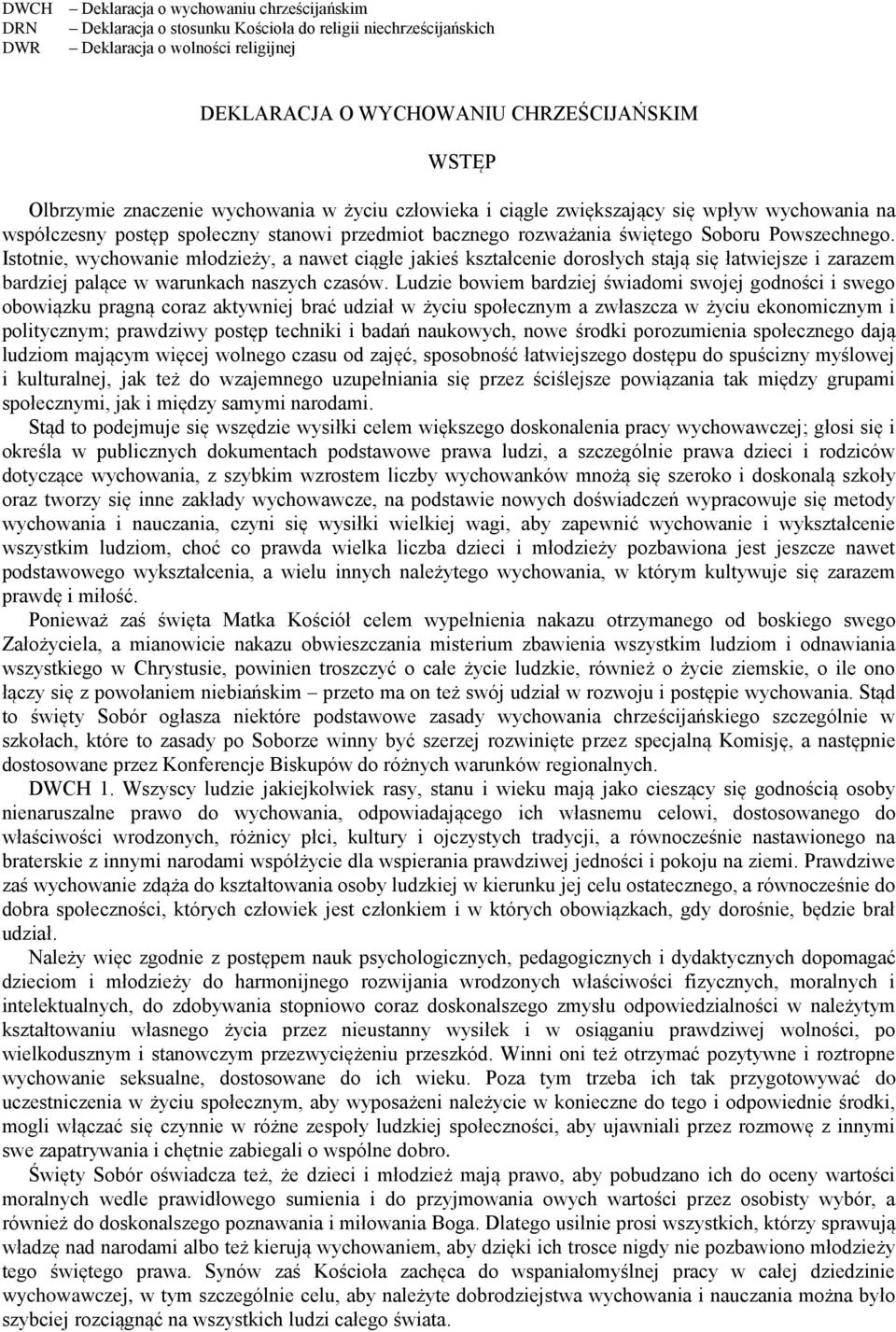 Istotnie, wychowanie młodzieży, a nawet ciągłe jakieś kształcenie dorosłych stają się łatwiejsze i zarazem bardziej palące w warunkach naszych czasów.