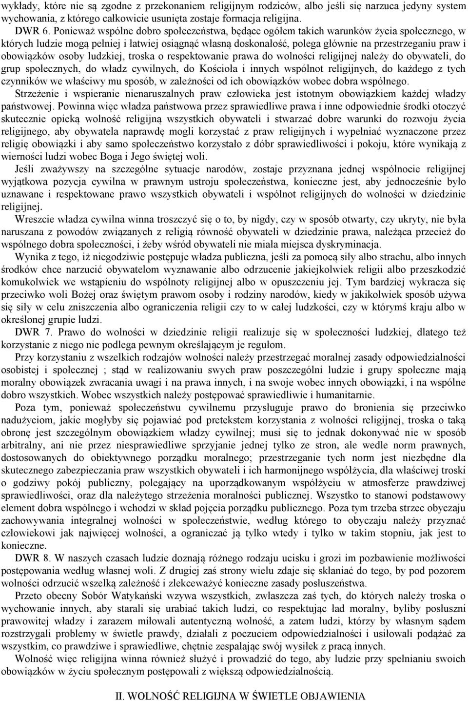obowiązków osoby ludzkiej, troska o respektowanie prawa do wolności religijnej należy do obywateli, do grup społecznych, do władz cywilnych, do Kościoła i innych wspólnot religijnych, do każdego z