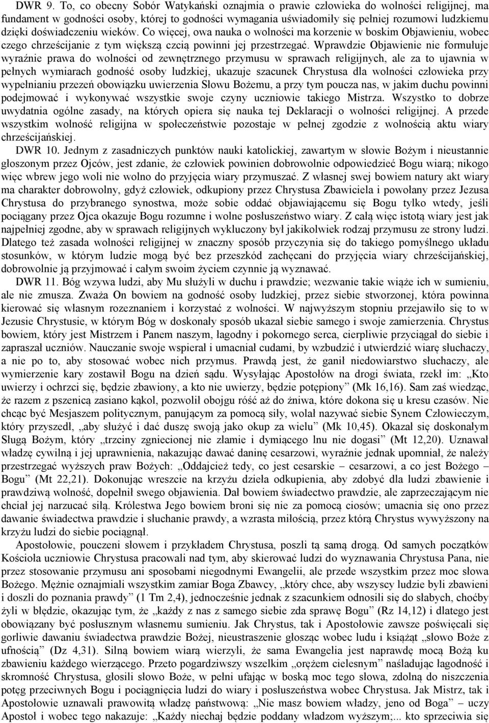 doświadczeniu wieków. Co więcej, owa nauka o wolności ma korzenie w boskim Objawieniu, wobec czego chrześcijanie z tym większą czcią powinni jej przestrzegać.