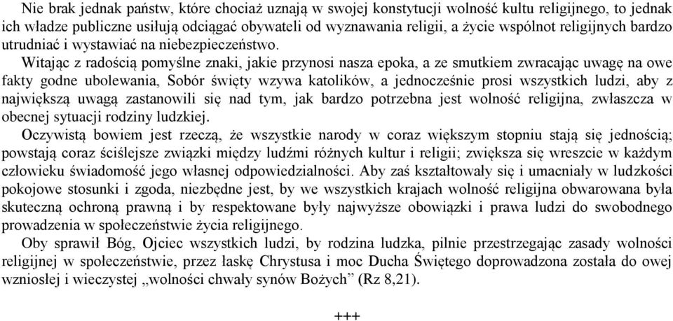 Witając z radością pomyślne znaki, jakie przynosi nasza epoka, a ze smutkiem zwracając uwagę na owe fakty godne ubolewania, Sobór święty wzywa katolików, a jednocześnie prosi wszystkich ludzi, aby z