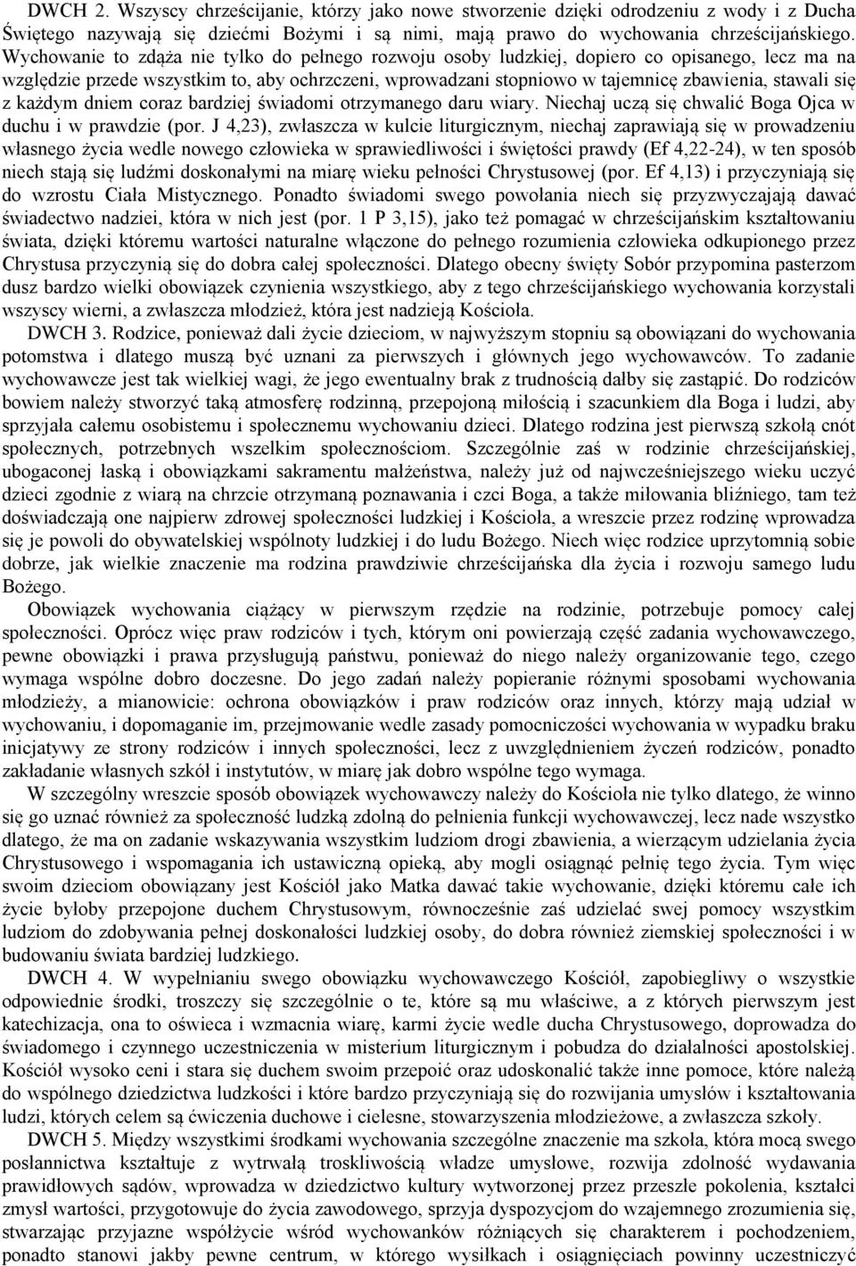 się z każdym dniem coraz bardziej świadomi otrzymanego daru wiary. Niechaj uczą się chwalić Boga Ojca w duchu i w prawdzie (por.