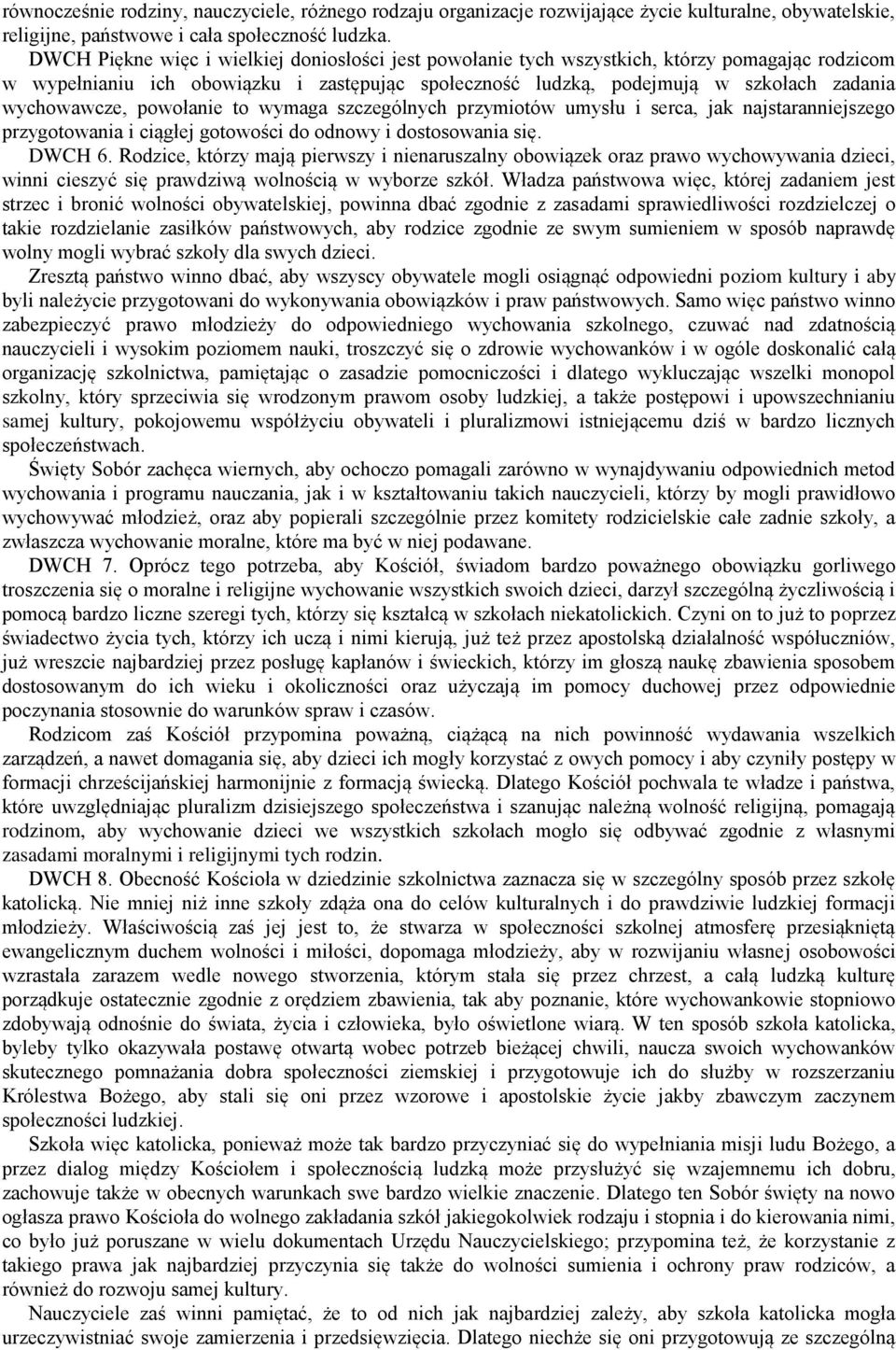 wychowawcze, powołanie to wymaga szczególnych przymiotów umysłu i serca, jak najstaranniejszego przygotowania i ciągłej gotowości do odnowy i dostosowania się. DWCH 6.