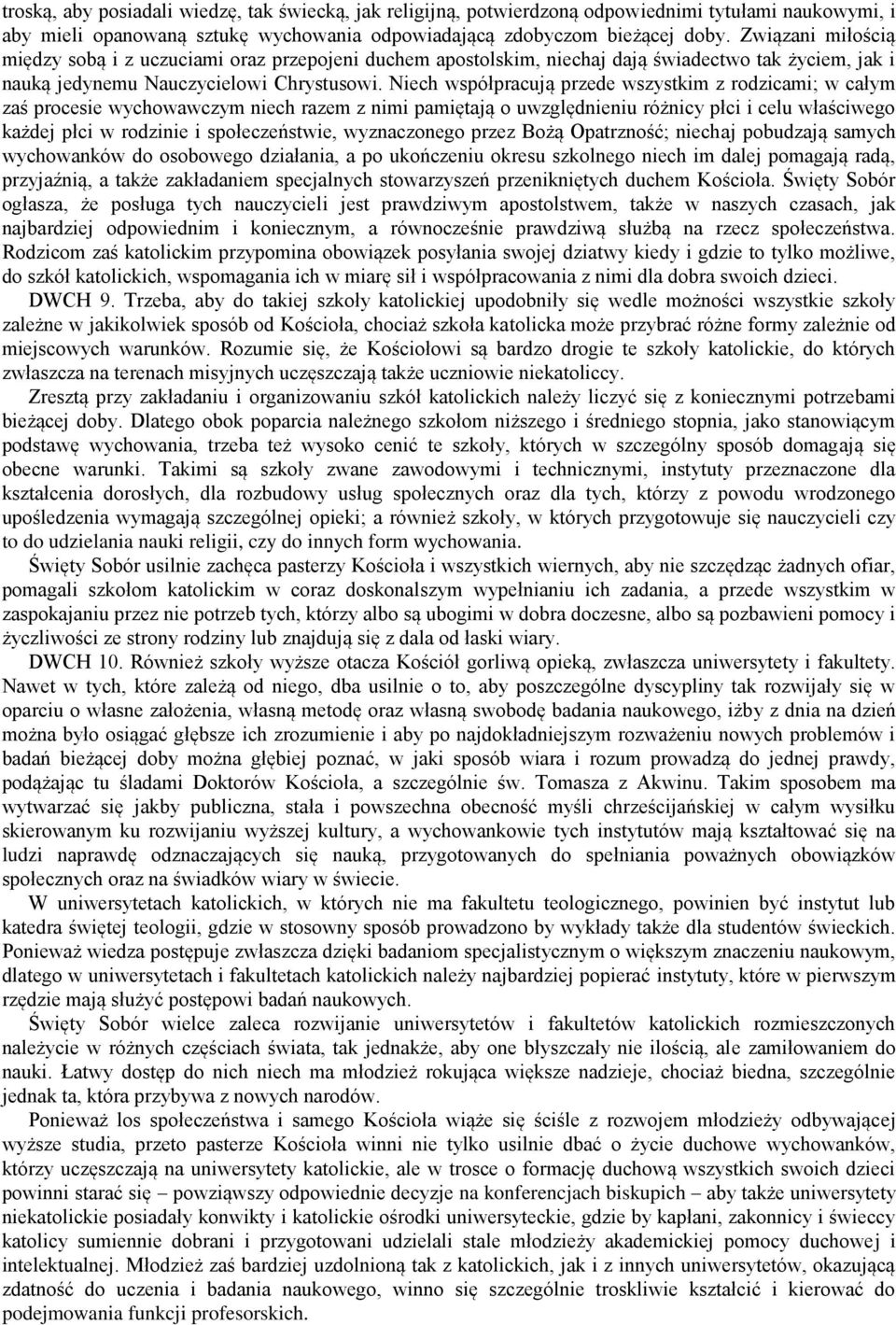 Niech współpracują przede wszystkim z rodzicami; w całym zaś procesie wychowawczym niech razem z nimi pamiętają o uwzględnieniu różnicy płci i celu właściwego każdej płci w rodzinie i społeczeństwie,