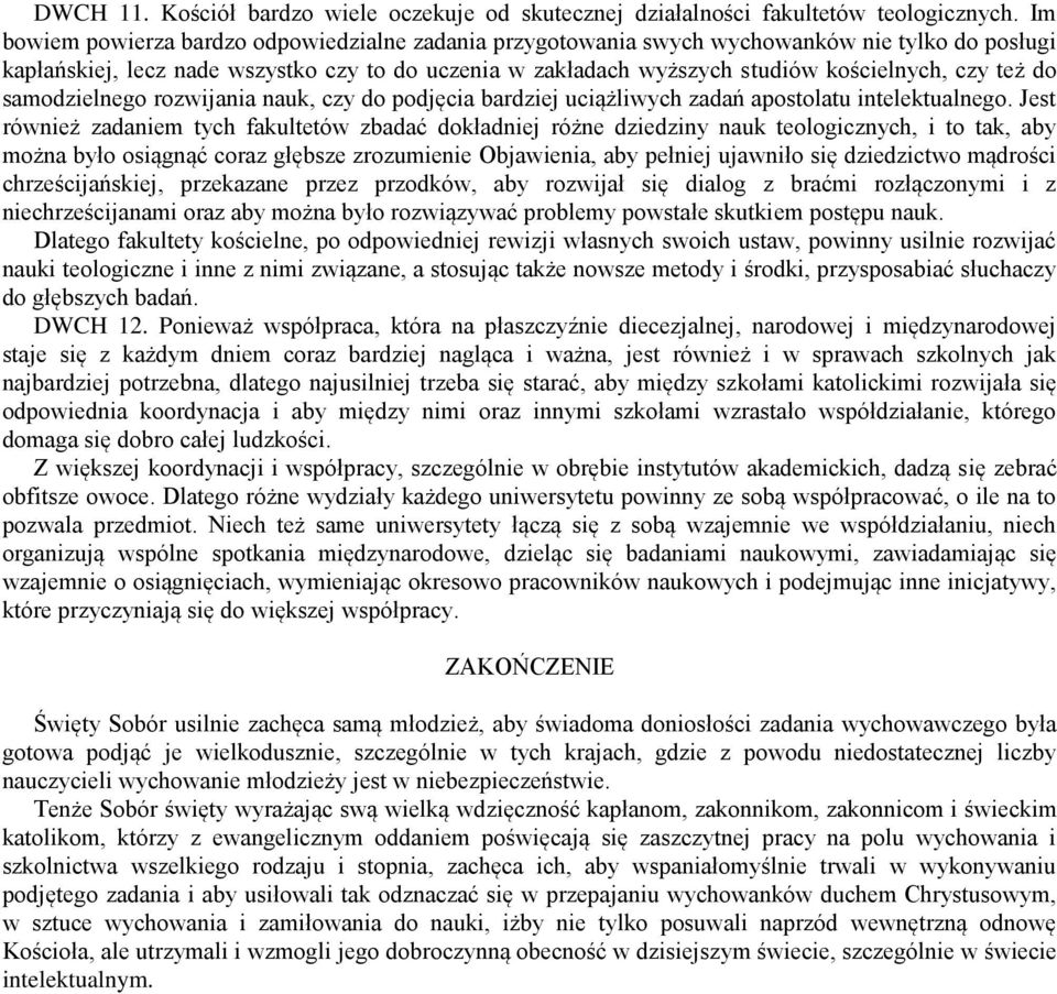 też do samodzielnego rozwijania nauk, czy do podjęcia bardziej uciążliwych zadań apostolatu intelektualnego.