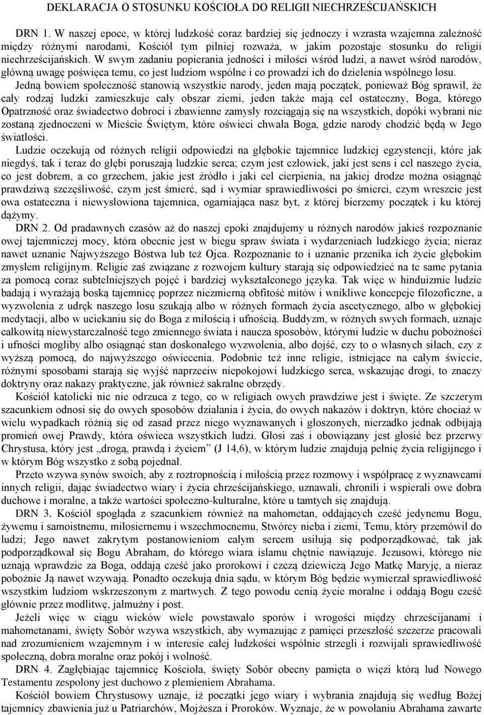 niechrześcijańskich. W swym zadaniu popierania jedności i miłości wśród ludzi, a nawet wśród narodów, główną uwagę poświęca temu, co jest ludziom wspólne i co prowadzi ich do dzielenia wspólnego losu.