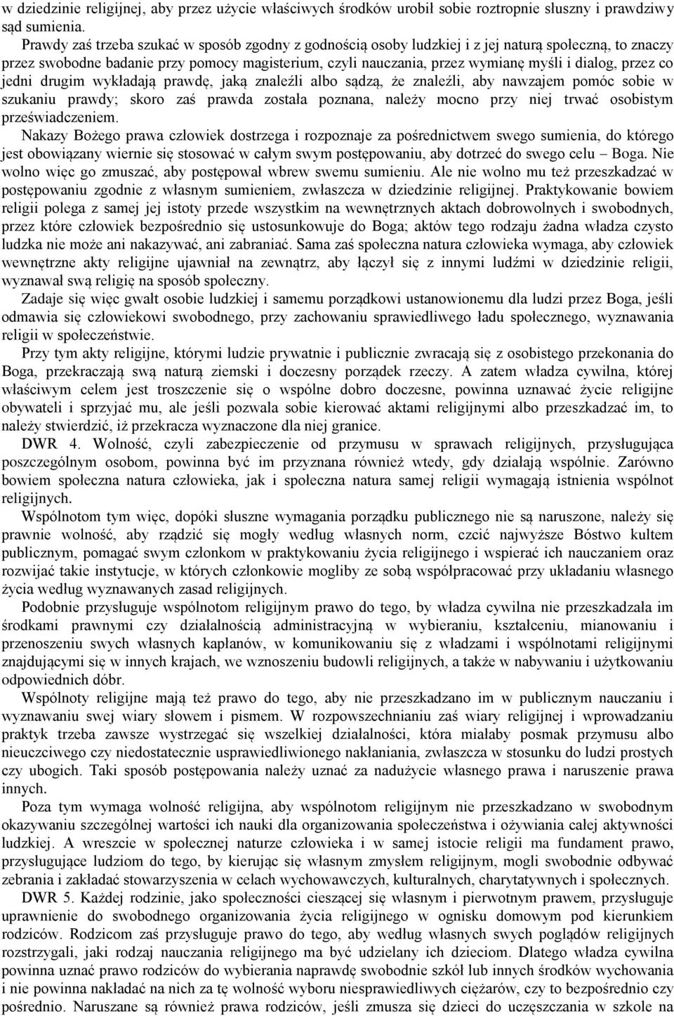 przez co jedni drugim wykładają prawdę, jaką znaleźli albo sądzą, że znaleźli, aby nawzajem pomóc sobie w szukaniu prawdy; skoro zaś prawda została poznana, należy mocno przy niej trwać osobistym