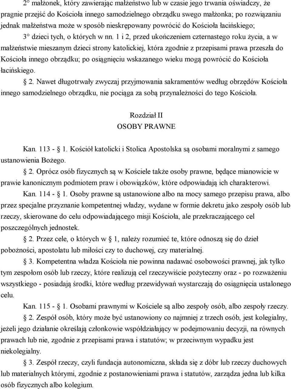 1 i 2, przed ukończeniem czternastego roku życia, a w małżeństwie mieszanym dzieci strony katolickiej, która zgodnie z przepisami prawa przeszła do Kościoła innego obrządku; po osiągnięciu wskazanego