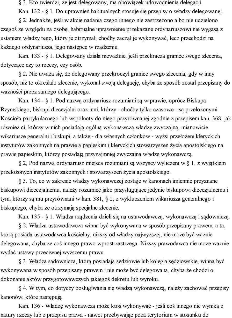 je otrzymał, choćby zaczął je wykonywać, lecz przechodzi na każdego ordynariusza, jego następcę w rządzeniu. Kan. 133-1.