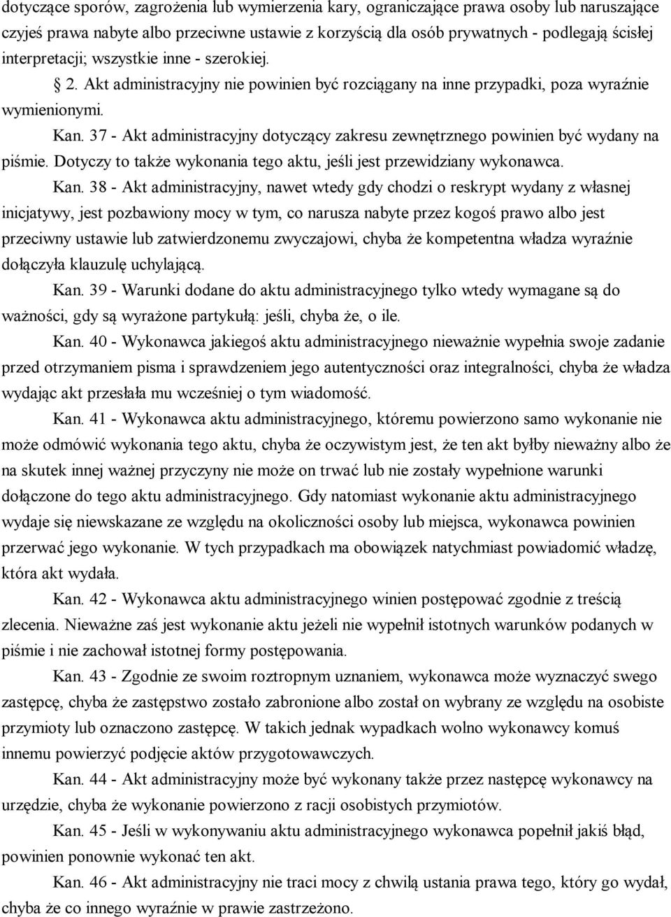 37 - Akt administracyjny dotyczący zakresu zewnętrznego powinien być wydany na piśmie. Dotyczy to także wykonania tego aktu, jeśli jest przewidziany wykonawca. Kan.