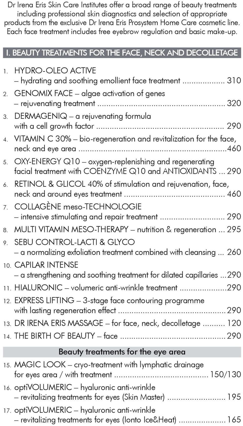 HYDRO-OLEO ACTIVE hydrating and soothing emollient face treatment... 310 2. GENOMIX FACE algae activation of genes rejuvenating treatment... 320 3.