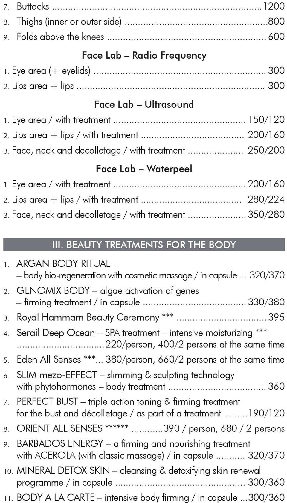 .. 200/160 2. Lips area + lips / with treatment... 280/224 3. Face, neck and decolletage / with treatment... 350/280 III. BEAUTY TREATMENTS FOR THE BODY 1.