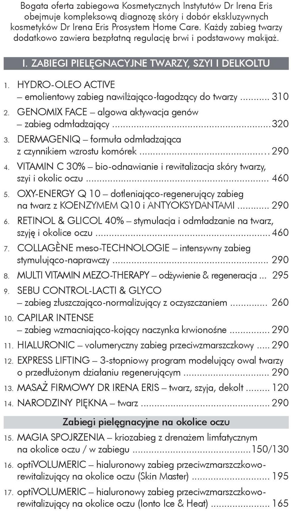 HYDRO-OLEO ACTIVE emolientowy zabieg nawilżająco-łagodzący do twarzy... 310 2. GENOMIX FACE algowa aktywacja genów zabieg odmładzający... 320 3.