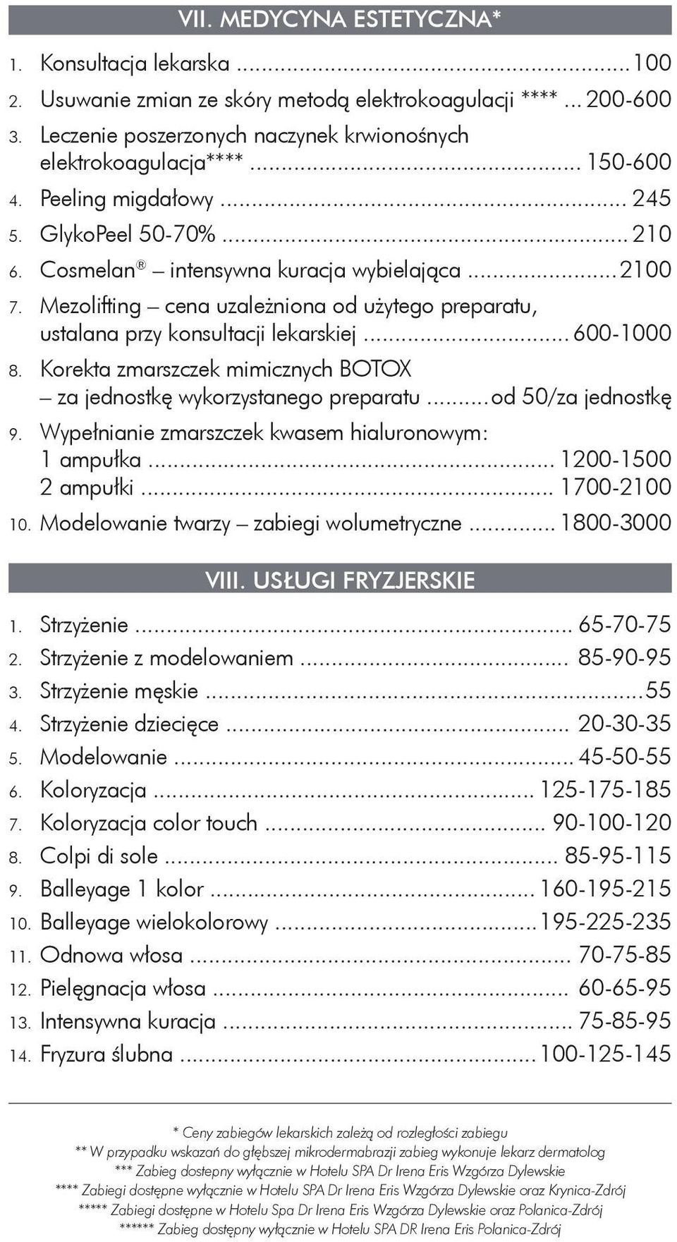 Mezolifting cena uzależniona od użytego preparatu, ustalana przy konsultacji lekarskiej... 600-1000 8. Korekta zmarszczek mimicznych BOTOX za jednostkę wykorzystanego preparatu... od 50/za jednostkę 9.