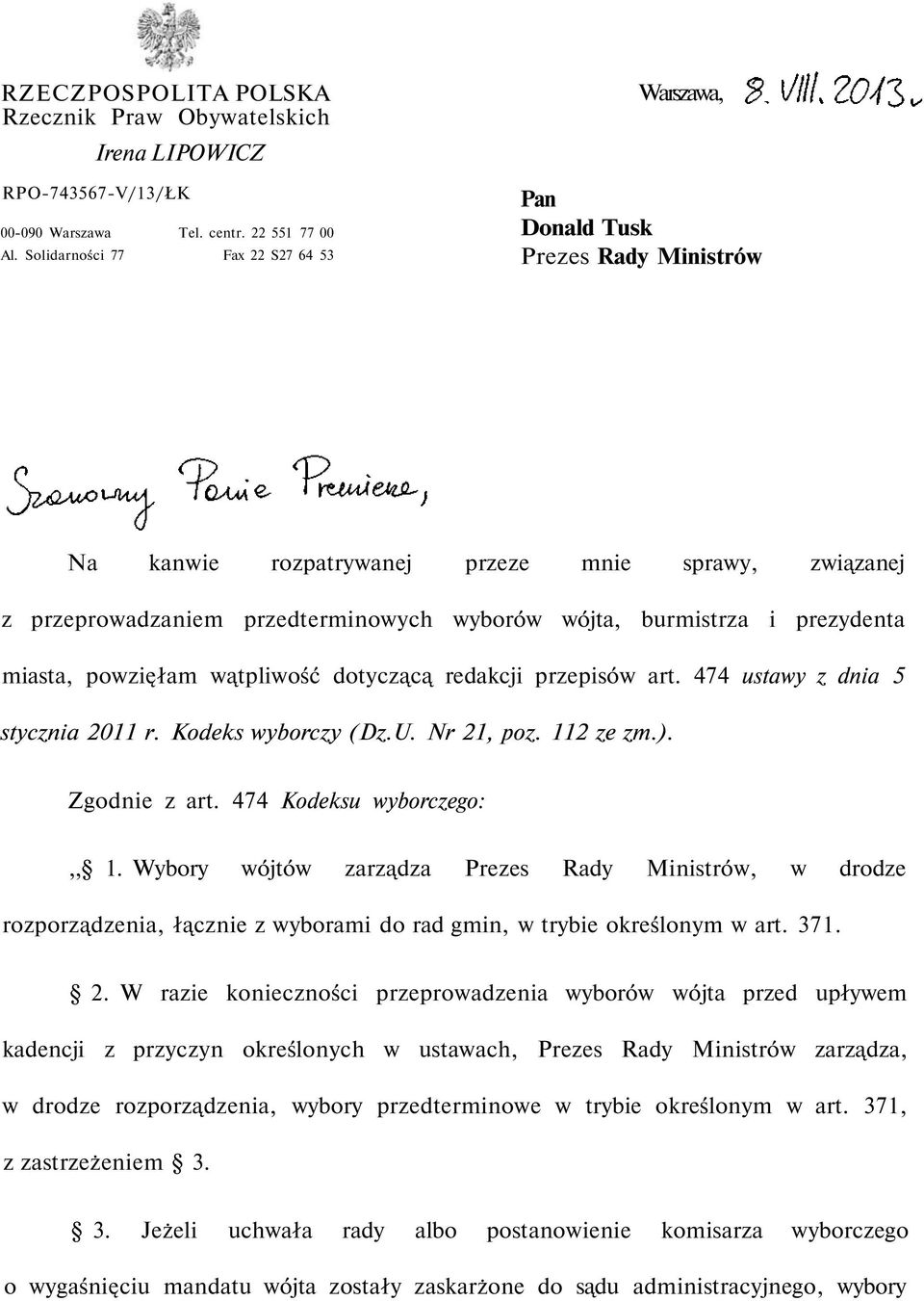 prezydenta miasta, powzięłam wątpliwość dotyczącą redakcji przepisów art. 474 ustawy z dnia 5 stycznia 2011 r. Kodeks wyborczy (Dz.U. Nr 21, poz. 112 ze zm.). Zgodnie z art.