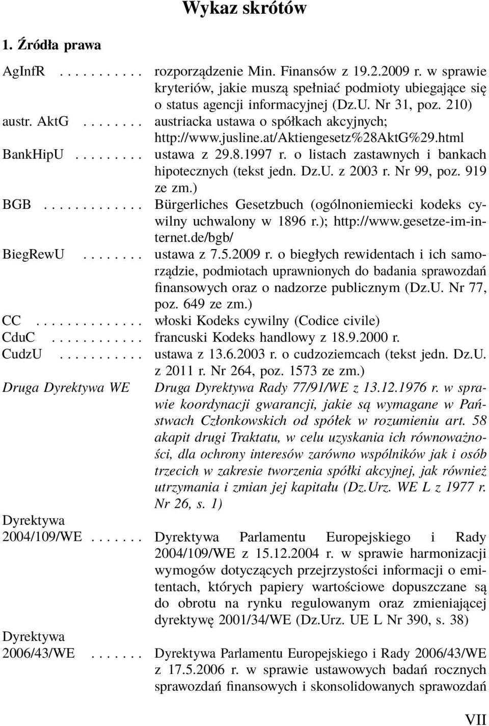 o listach zastawnych i bankach hipotecznych (tekst jedn. Dz.U. z 2003 r. Nr 99, poz. 919 ze zm.) BGB............. Bürgerliches Gesetzbuch (ogólnoniemiecki kodeks cywilny uchwalony w 1896 r.