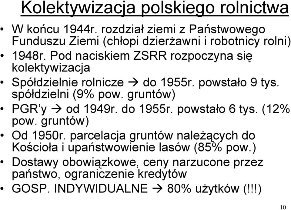 Pod naciskiem ZSRR rozpoczyna się kolektywizacja Spółdzielnie rolnicze do 1955r. powstało 9 tys. spółdzielni (9% pow.