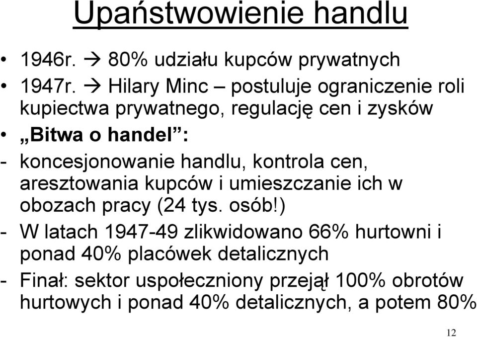 koncesjonowanie handlu, kontrola cen, aresztowania kupców i umieszczanie ich w obozach pracy (24 tys. osób!