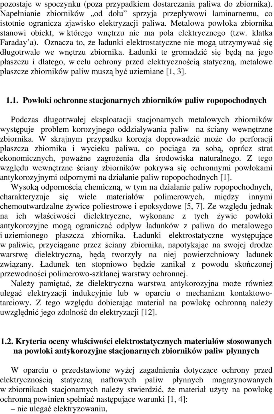 Oznacza to, że ładunki elektrostatyczne nie mogą utrzymywać się długotrwale we wnętrzu zbiornika.